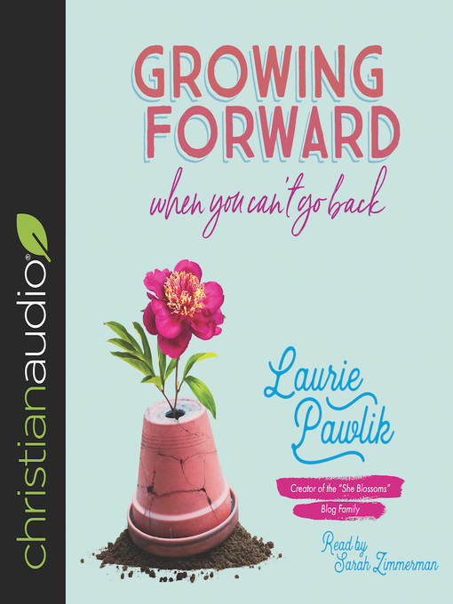 Title details for Growing Forward When You Can't Go Back by Laurie Pawlik - Available